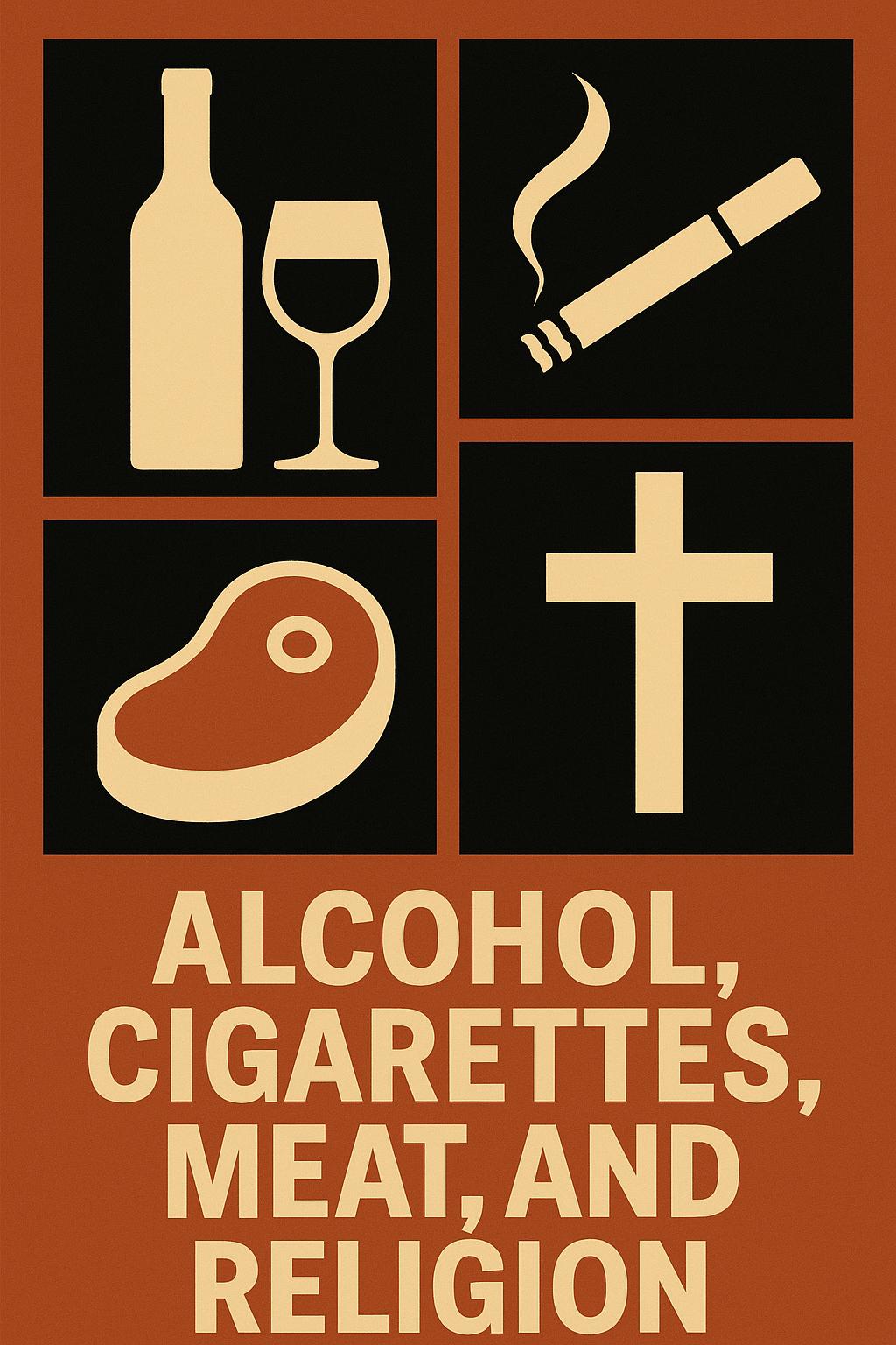 Alcohol, cigarettes, meat, and religion