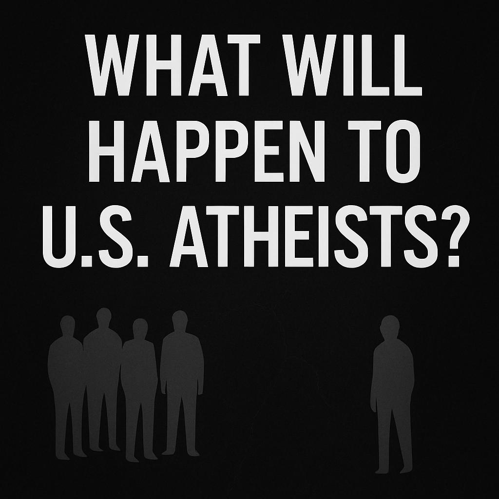 What will happen to a small group of U.S. atheists?
